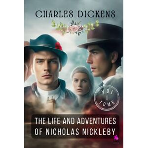 Dickens, Charles The Life And Adventures Of Nicholas Nickleby VOLUME I Dickens, Charles The Life And Adventures Of Nicholas Nickleby VOLUME I