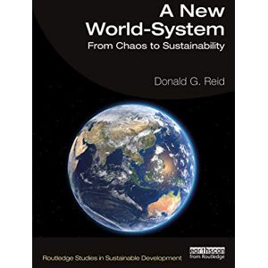 Reid, Donald G. A New World-System: From Chaos to Sustainability (Routledge Studies in Sustainable Development) Reid, Donald G. A New World-System: From Chaos to Sustainability (Routledge Studies in Sustainable Development)