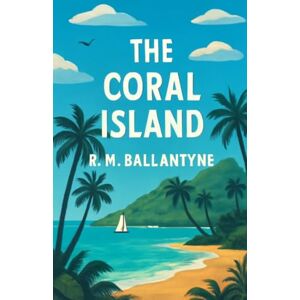 Ballantyne, Robert Michael The Coral Island(Illustrated) Ballantyne, Robert Michael The Coral Island(Illustrated)