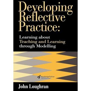 Loughran, J. John Loughran Developing Reflective Practice: Learning About Teaching And Learning Through Modelling Loughran, J. John Loughran Developing Reflective Practice: Learning About Teaching And Learning Through Modelling