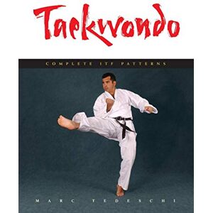 Tedeschi, Marc Taekwondo: Complete ITF Patterns Tedeschi, Marc Taekwondo: Complete ITF Patterns