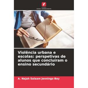 Salaam Jennings-Bey, A. Najah Violência urbana e escolas: perspetivas de alunos que concluíram o ensino secundário Salaam Jennings-Bey, A. Najah Violência urbana e escolas: perspetivas de alunos que concluíram o ensino secundário