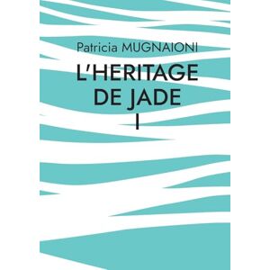 Mugnaioni, Patricia L'heritage de jade: D'une rive à l'autre, Tempêtes et Eclaircies Mugnaioni, Patricia L'heritage de jade: D'une rive à l'autre, Tempêtes et Eclaircies