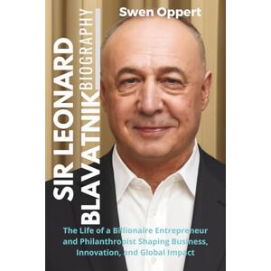Oppert, Swen Sir Leonard Blavatnik Biography: The Life of a Billionaire Entrepreneur and Philanthropist Shaping Business, Innovation, and Global Impact (The life, ... UK US and Canada's wealthiest billioniares) Oppert, Swen Sir Leonard Blavatnik Biography: The Life of a Billionaire Entrepreneur and Philanthropist Shaping Business, Innovation, and Global Impact (The life, ... UK US and Canada's wealthiest billioniares)