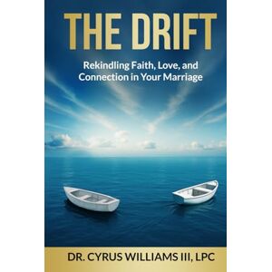Williams, Cyrus The Drift: Rekindling Faith, Love, and Connection in Your Marriage Williams, Cyrus The Drift: Rekindling Faith, Love, and Connection in Your Marriage
