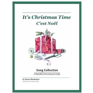 Rhodenizer, Donna It's Christmas Time / C'est Noël: Christmas & Winter Songs for Elementary Choirs, Classroom Singers, and Solo Vocal Performers (English and French) Rhodenizer, Donna It's Christmas Time / C'est Noël: Christmas & Winter Songs for Elementary Choirs, Classroom Singers, and Solo Vocal Performers (English and French)