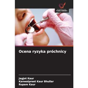 Kaur, Jagjot Ocena ryzyka próchnicy Kaur, Jagjot Ocena ryzyka próchnicy