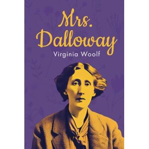 Woolf, Virginia Mrs. Dalloway (Annotated): Original 1925 Edition with Contemporary Biography of Virginia Woolf Woolf, Virginia Mrs. Dalloway (Annotated): Original 1925 Edition with Contemporary Biography of Virginia Woolf