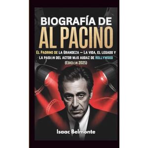 Belmonte, Isaac BIOGRAFÍA DE AL PACINO: El Padrino de la Grandeza — La vida, el legado y la pasión del actor más audaz de Hollywood (Edición 2025) Belmonte, Isaac BIOGRAFÍA DE AL PACINO: El Padrino de la Grandeza — La vida, el legado y la pasión del actor más audaz de Hollywood (Edición 2025)