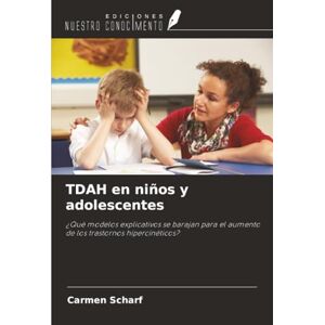 Scharf, Carmen TDAH en niños y adolescentes: ¿Qué modelos explicativos se barajan para el aumento de los trastornos hipercinéticos? Scharf, Carmen TDAH en niños y adolescentes: ¿Qué modelos explicativos se barajan para el aumento de los trastornos hipercinéticos?