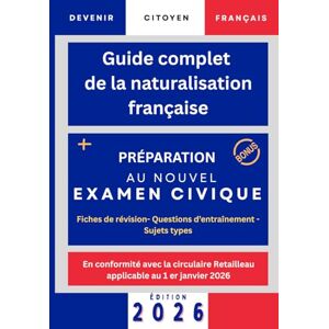 BOYER, Jean Guide complet de la naturalisation française: Devenir français- préparation examen civique 2026- circulaire Retailleau +250 questions et 3 sujets blancs BOYER, Jean Guide complet de la naturalisation française: Devenir français- préparation examen civique 2026- circulaire Retailleau +250 questions et 3 sujets blancs
