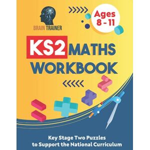 Trainer, Brain KS2 Maths Workbook Key Stage Two Puzzles to Support the National Curriculum (Ages 8 11) (KS2 Math Workbooks) Trainer, Brain KS2 Maths Workbook Key Stage Two Puzzles to Support the National Curriculum (Ages 8 11) (KS2 Math Workbooks)