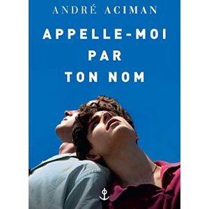 Aciman, Andre Appelle-moi par ton nom Aciman, Andre Appelle-moi par ton nom