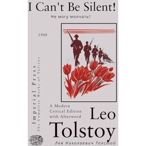 Tolstoy, Leo I Can't Be Silent! Tolstoy, Leo I Can't Be Silent!