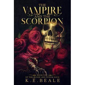 Beale, K. E. The Vampire And The Scorpion: Book One of the Blood and Venom Saga Beale, K. E. The Vampire And The Scorpion: Book One of the Blood and Venom Saga