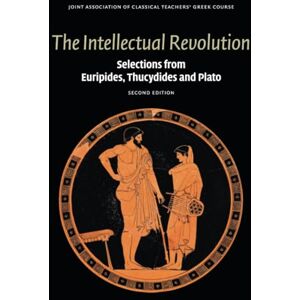 Joint Association of Classical Teachers' Greek Course The Intellectual Revolution: Selections from Euripides, Thucydides and Plato (Reading Greek) Joint Association of Classical Teachers' Greek Course The Intellectual Revolution: Selections from Euripides, Thucydides and Plato (Reading Greek)