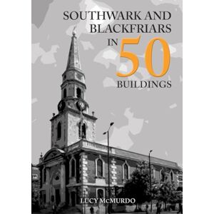 McMurdo, Lucy Southwark and Blackfriars in 50 Buildings McMurdo, Lucy Southwark and Blackfriars in 50 Buildings
