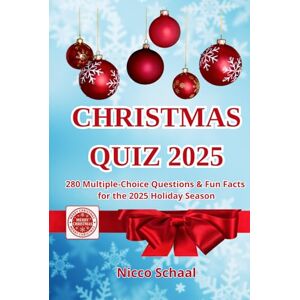 Schaal, Nicco Christmas Quiz 2025: 280 Multiple-Choice Questions and Fun Facts for the 2025 Holiday Season (Travel & Trivia by Nicco Schaal) Schaal, Nicco Christmas Quiz 2025: 280 Multiple-Choice Questions and Fun Facts for the 2025 Holiday Season (Travel & Trivia by Nicco Schaal)