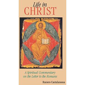 Cantalamessa OFM Cap, Raniero Life in Christ: A Spiritual Commentary on the Letter to the Romans Cantalamessa OFM Cap, Raniero Life in Christ: A Spiritual Commentary on the Letter to the Romans