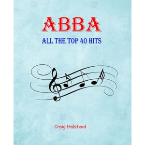 Halstead, Craig ABBA: All The Top 40 Hits Halstead, Craig ABBA: All The Top 40 Hits
