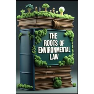 Abdo, Saad The Roots of Environmental Law: Balance of Rights, Pollution & Its Legacy, Protecting Endangered Species, Climate Change Challenges, Rights of Nature, Environmental Justice, Vision for Sustainability Abdo, Saad The Roots of Environmental Law: Balance of Rights, Pollution & Its Legacy, Protecting Endangered Species, Climate Change Challenges, Rights of Nature, Environmental Justice, Vision for Sustainability