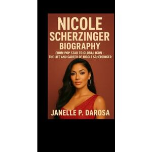P. DAROSA, JANELLE NICOLE SCHERZINGER BIOGRAPHY: From Pop Star To Global Icon – The Life And Career of Nicole Scherzinger P. DAROSA, JANELLE NICOLE SCHERZINGER BIOGRAPHY: From Pop Star To Global Icon – The Life And Career of Nicole Scherzinger