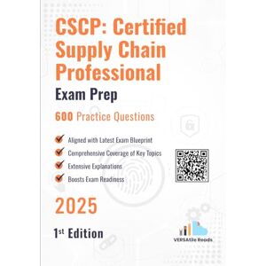 Reads, VERSAtile CSCP: Certified Supply Chain Professional 600 Practice Questions: 1st Edition 2025 Reads, VERSAtile CSCP: Certified Supply Chain Professional 600 Practice Questions: 1st Edition 2025