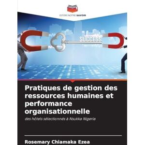 Ezea, Rosemary Chiamaka Pratiques de gestion des ressources humaines et performance organisationnelle: des hôtels sélectionnés à Nsukka Nigeria Ezea, Rosemary Chiamaka Pratiques de gestion des ressources humaines et performance organisationnelle: des hôtels sélectionnés à Nsukka Nigeria