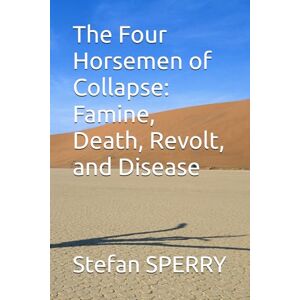 SPERRY, Stefan Tony The Four Horsemen of Collapse: Famine, Death, Revolt, and Disease SPERRY, Stefan Tony The Four Horsemen of Collapse: Famine, Death, Revolt, and Disease
