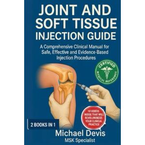 Devis, Michael JOINT AND SOFT TISSUE INJECTION GUIDE: A Comprehensive Clinical Manual for Safe ,Effective and Evidence-Based Injection Procedures Devis, Michael JOINT AND SOFT TISSUE INJECTION GUIDE: A Comprehensive Clinical Manual for Safe ,Effective and Evidence-Based Injection Procedures