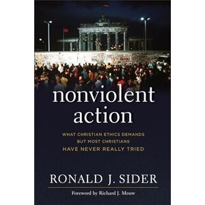 Sider, Ronald J. Nonviolent Action: What Christian Ethics Demands But Most Christians Have Never Really Tried Sider, Ronald J. Nonviolent Action: What Christian Ethics Demands But Most Christians Have Never Really Tried