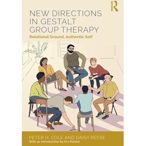 Cole, Peter H. New Directions in Gestalt Group Therapy: Relational Ground, Authentic Self Cole, Peter H. New Directions in Gestalt Group Therapy: Relational Ground, Authentic Self