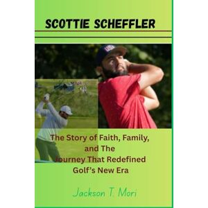 Jackson Scottie Scheffler: The Story of the Journey that Redefined Golf’s New Era Jackson Scottie Scheffler: The Story of the Journey that Redefined Golf’s New Era