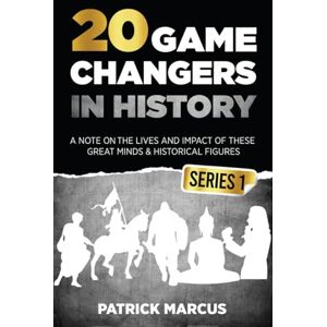 Marcus, Patrick 20 Game Changers In History (Series 1); A Note on the Lives and Impact of these Great Minds & Historical Figures (Edison, Freud, Mozart, Joan Of Arc, ... more) (The Game Changers In World History) Marcus, Patrick 20 Game Changers In History (Series 1); A Note on the Lives and Impact of these Great Minds & Historical Figures (Edison, Freud, Mozart, Joan Of Arc, ... more) (The Game Changers In World History)