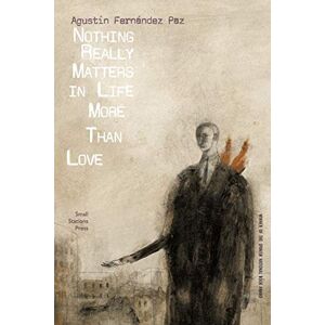 Fernández Paz, Agustín Nothing Really Matters in Life More Than Love: 14 (Small Stations Fiction) Fernández Paz, Agustín Nothing Really Matters in Life More Than Love: 14 (Small Stations Fiction)