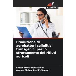 Salem, Salem Mohamed Produzione di aerobatteri cellulitici transgenici per lo sfruttamento dei rifiuti agricoli Salem, Salem Mohamed Produzione di aerobatteri cellulitici transgenici per lo sfruttamento dei rifiuti agricoli