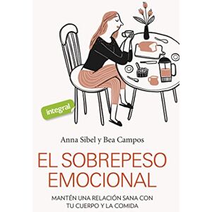 SIBEL, ANNA El sobrepeso emocional: Mantén una relación sana con tu cuerpo y la comida (Salud) SIBEL, ANNA El sobrepeso emocional: Mantén una relación sana con tu cuerpo y la comida (Salud)