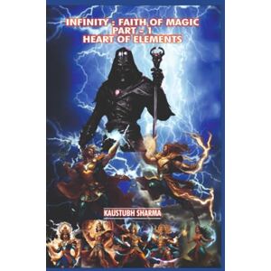 SHARMA, KAUSTUBH INFINITY:FAITH OF MAGIC PART-1 HEART OF ELEMENTS SHARMA, KAUSTUBH INFINITY:FAITH OF MAGIC PART-1 HEART OF ELEMENTS