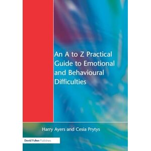 Ayers, Harry An A to Z Practical Guide to Emotional and Behavioural Difficulties Ayers, Harry An A to Z Practical Guide to Emotional and Behavioural Difficulties