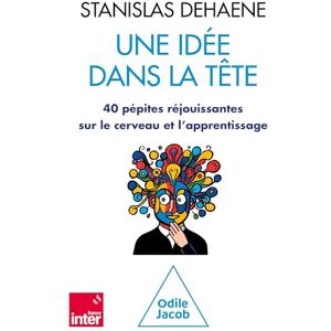 Dehaene, Stanislas Une idée dans la tête: 40 pépites réjouissantes sur le cerveau et l'apprentissage Dehaene, Stanislas Une idée dans la tête: 40 pépites réjouissantes sur le cerveau et l'apprentissage