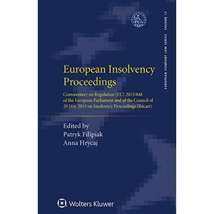 Kluwer Law International European Insolvency Proceedings: Commentary on Regulation (EU) 2015/848 of the European Parliament and of the Council of 20 May 2015 on Insolvency Proceedings (Recast) (European Company Law Series) Kluwer Law International European Insolvency Proceedings: Commentary on Regulation (EU) 2015/848 of the European Parliament and of the Council of 20 May 2015 on Insolvency Proceedings (Recast) (European Company Law Series)