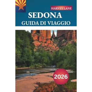 LANE, HARVEY SEDONA GUIDA DI VIAGGIO 2026: Scopri gemme nascoste, monumenti storici, consigli di viaggio ed esperienze di vacanza indimenticabili LANE, HARVEY SEDONA GUIDA DI VIAGGIO 2026: Scopri gemme nascoste, monumenti storici, consigli di viaggio ed esperienze di vacanza indimenticabili