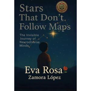 Zamora López, Eva Rosa Stars that Don't follow Maps: The invisible Journey of Neurodivergent Minds Zamora López, Eva Rosa Stars that Don't follow Maps: The invisible Journey of Neurodivergent Minds
