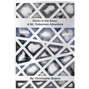 Beyers, Christopher Sticks in the Snow: 2 (A Mr. Doberman Adventure) Beyers, Christopher Sticks in the Snow: 2 (A Mr. Doberman Adventure)