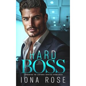 Rose, Iona Hard Boss: An Enemies To Lovers Romance Rose, Iona Hard Boss: An Enemies To Lovers Romance