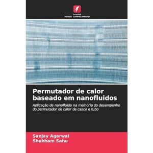 Agarwal, Sanjay Permutador de calor baseado em nanofluidos: Aplicação de nanofluido na melhoria do desempenho do permutador de calor de casco e tubo Agarwal, Sanjay Permutador de calor baseado em nanofluidos: Aplicação de nanofluido na melhoria do desempenho do permutador de calor de casco e tubo