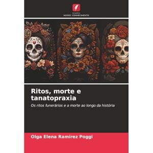 Ramirez Poggi, Olga Elena Ritos, morte e tanatopraxia: Os ritos funerários e a morte ao longo da história Ramirez Poggi, Olga Elena Ritos, morte e tanatopraxia: Os ritos funerários e a morte ao longo da história