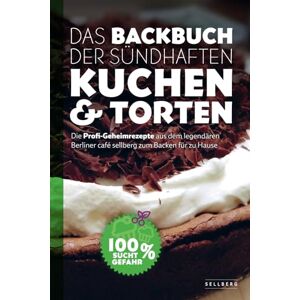 Kosel, Felix Das Backbuch der sündhaften Kuchen & Torten Die Profi-Geheimrezepte aus dem legendären Berliner café sellberg zum Backen für zu Hause Kosel, Felix Das Backbuch der sündhaften Kuchen & Torten Die Profi-Geheimrezepte aus dem legendären Berliner café sellberg zum Backen für zu Hause