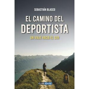 Blasco, Sebastian El camino del deportista: Un viaje hacia el ser Blasco, Sebastian El camino del deportista: Un viaje hacia el ser