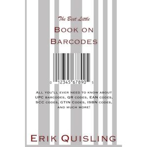 Quisling, Erik The Best Little Book on Barcodes: All you’ll ever need to know about UPC barcodes, QR codes, EAN codes, SCC codes, GTIN Codes, ISBN codes, and much more! Quisling, Erik The Best Little Book on Barcodes: All you’ll ever need to know about UPC barcodes, QR codes, EAN codes, SCC codes, GTIN Codes, ISBN codes, and much more!